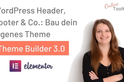 WordPress Theme selber bauen: Der Theme Builder von Elementor