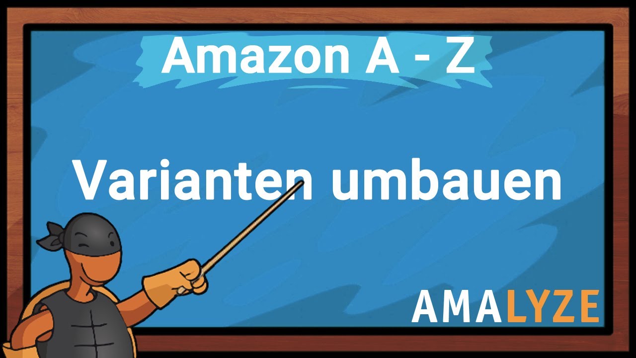 #09 Varianten umbauen - Amazon Kurs von A bis Z - Parent und Varianten - AMALYZE