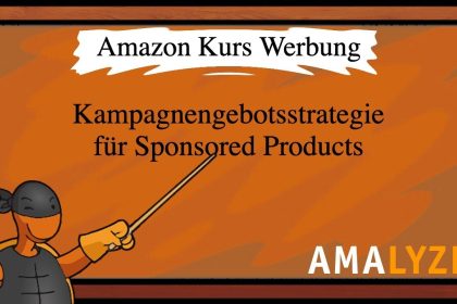 #09 Kampagnengebotsstrategie für Sponsored Products I Amazon PPC I Amazon Advertising I Amazon Kurs