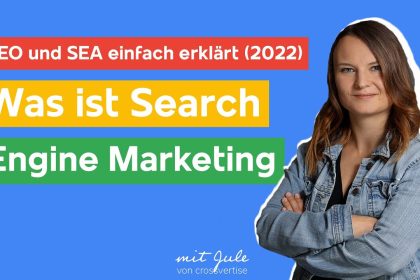 SEO & SEA einfach erklärt (2022): Was ist Search Engine Marketing?