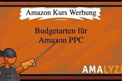 #08 Budgetarten für Amazon PPC: Alle Arten erklärt I Amazon Advertising I Amazon Kurs