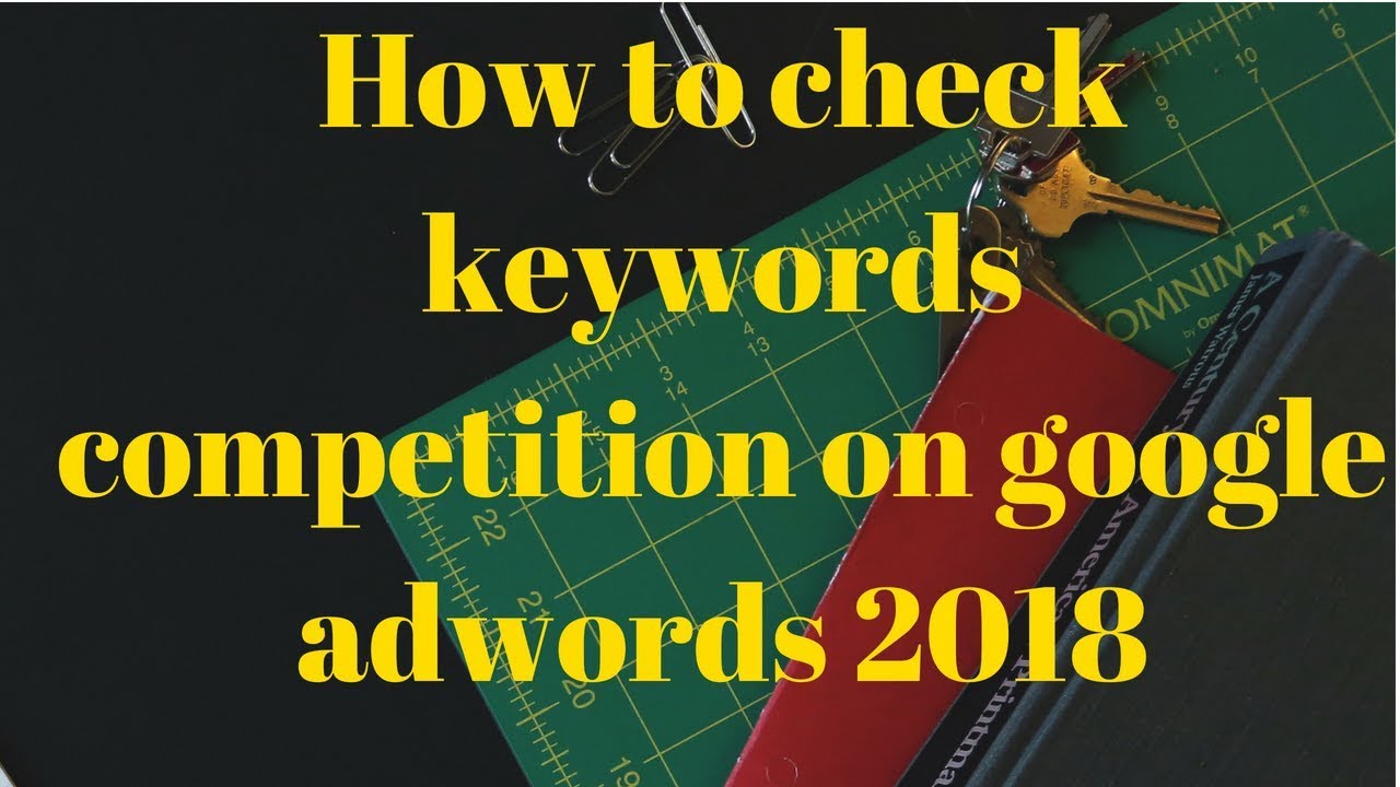How to check keywords competition on google adwords 2018
