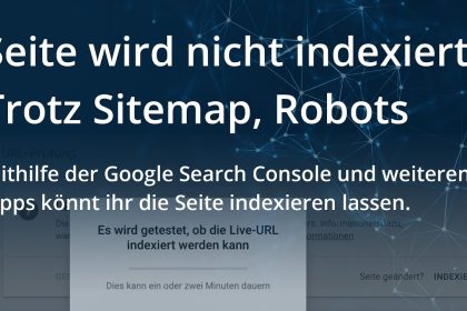 SEO: Seite wird bei Google nicht indexiert - was tun? Trotz Sitemap, Robots Index keine Indexierung?