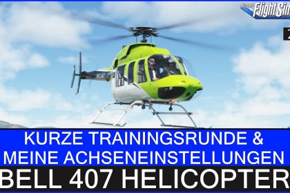 BELL 407 Helicopter - Kurzer Trainingsflug & meine Achseneinstellungen ★ MSFS 2020