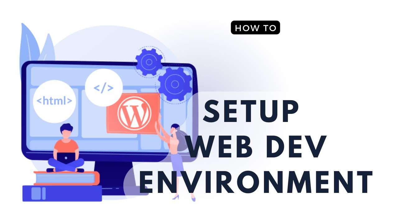 How To Setup WordPress Web Development Environment  in 2022 - A Practical Guide
