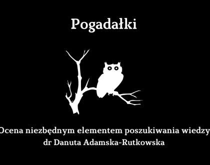 Ocena niezbędnym elementem poszukiwania wiedzy - dr Danuta Adamska-Rutkowska