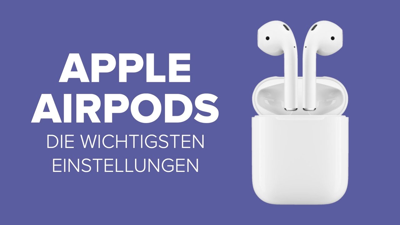 Apple AirPods: Die 10 wichtigsten Einstellungen